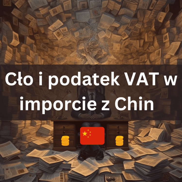 Cło i podatek Vat w imporcie z Chin